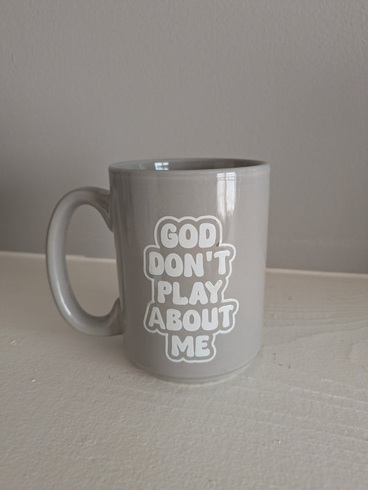 Coffee Mug: God Don't Play About Me
